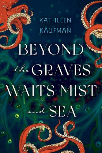 Beyond the Graves Waits Mist and Sea by Kathleen Kaufman